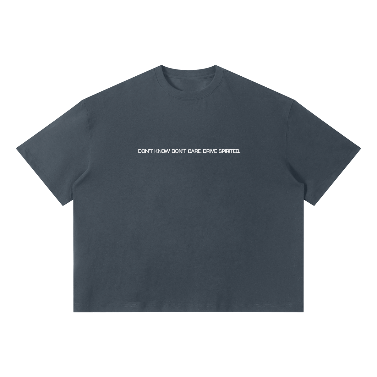 DON'T KNOW DON'T CARE. DRIVE SPIRITED. Boxy T-Shirt